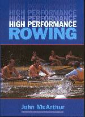 High Performance Rowing by MCARTHUR JOHN