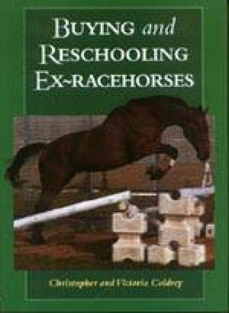 Buying and Reschooling Ex-racehorses by COLDREY CHRISTOPHER