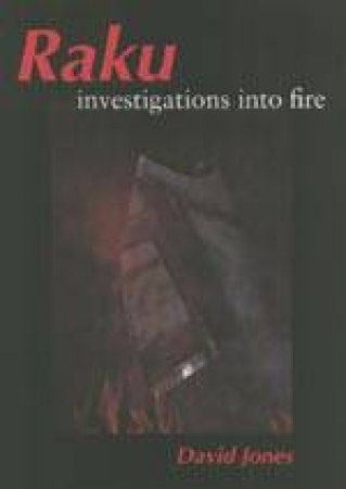 Raku: Investigations into Fire by JONES DAVID