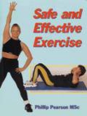 Safe and Effective Exercise by PEARSON PHILLIP