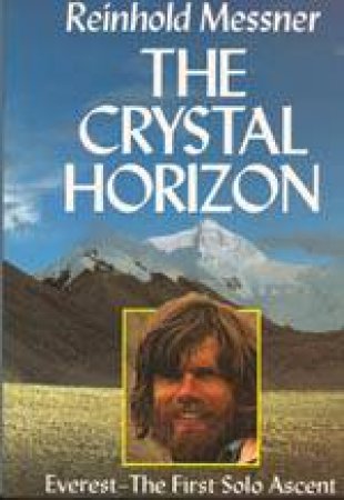 Crystal Horizon: Everest - the First Solo Ascent by MESSNER REINHOLD