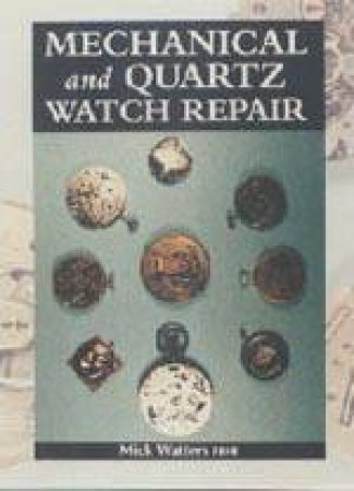 Mechanical and Quartz Watch Repair by MICK WATTERS