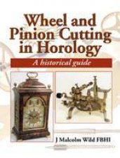 Wheel and Pinion Cutting in Horology Historical and Practical Guide