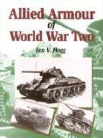 Allied Armour of World War 11 by HOGG IAN V