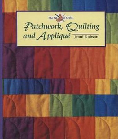 Patchwork, Quilting and Applique by DOBSON JENNI