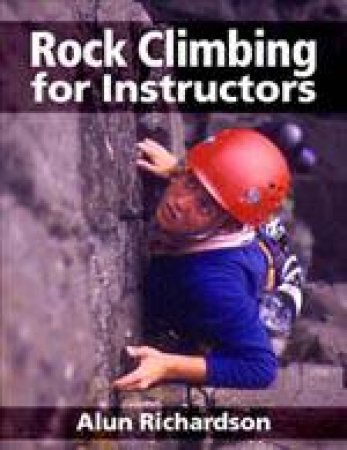 Rock Climbing for Instructors by RICHARDSON ALUN