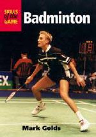 Badminton: Skills of the Game by GOLDS MARK