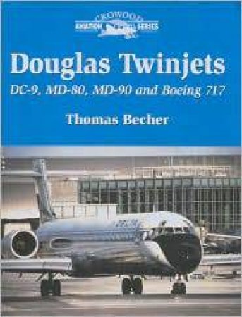 Douglas Twinjets Dc-9, Md-80, Md-90 and Boeing 717 by BECHER THOMAS