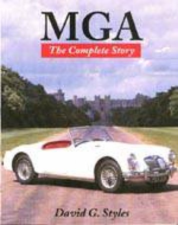 MGA: The Complete Story by STYLES DAVID