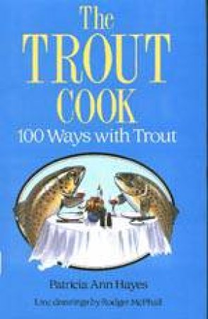 Trout Cook: 100 Ways With Trout by HAYES PATRICIA ANN