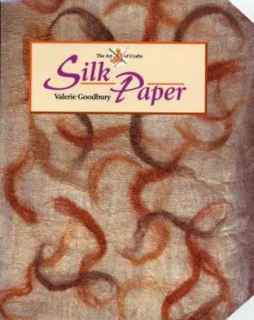 Silk Paper: Art of Crafts by GOODBURY VALERIE