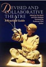 Devised and Collaborative Theatre A Practical Guide