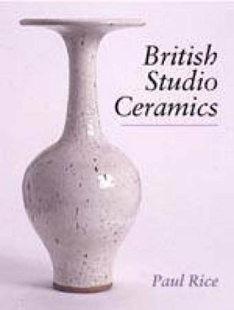 British Studio Ceramics in the 20th Century by RICE