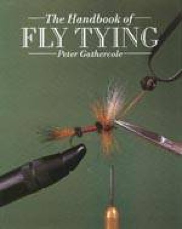 The Handbook of Fly Tying by GATHERCOLE PETER