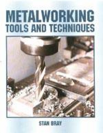 Metalworking: Tools and Techniques by BRAY STAN