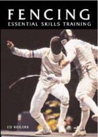 Fencing: Essential Skills Training by ROGERS ED