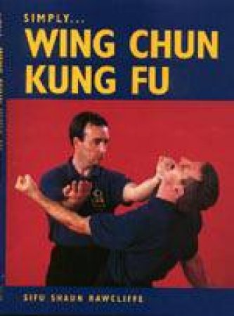 Simply Wing Chun Kung Fu by RAWCLIFFE SHAUN