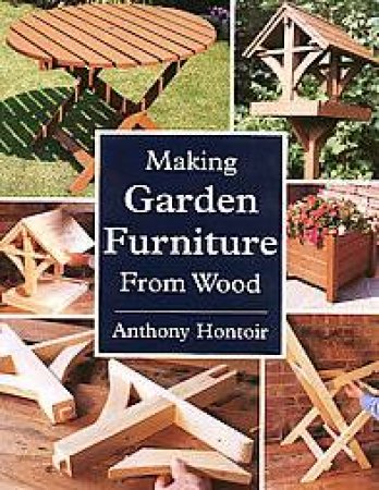 Making Garden Furniture from Wood by HONTOIR ANTHONY