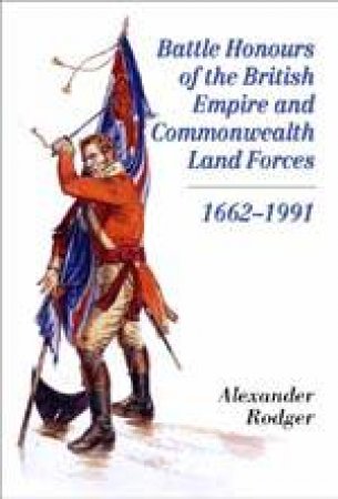 Battle Honours of the British Empire and Commonwealth Land Forces 1662-1991 by RODGER ALEXANDER