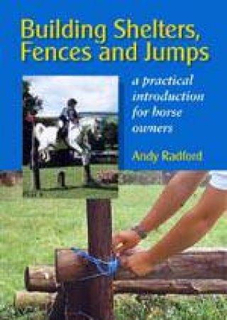 Building Shelters, Fences and Jumps by RADFORD ANDY