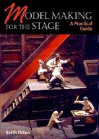 Model-making for the Stage: a Practical Guide by ORTON KEITH