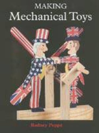 Making Mechanical Toys by PEPPE RODNEY