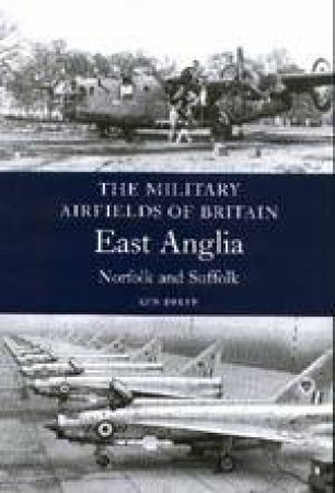 Military Airfields of Britain: No.1 East Anglia (norfolk & Suffolk) by DELVE KEN