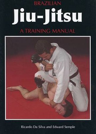 Brazilian Jiu-jitsu: a Training Manual by SEMPLE EDWARD