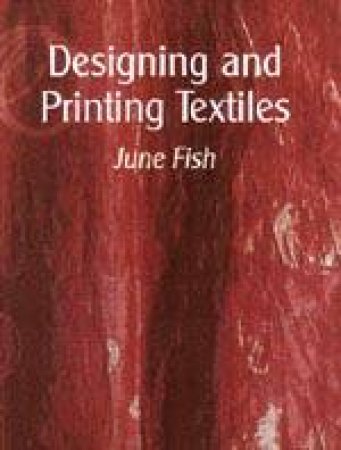 Designing and Printing Textiles by FISH JUNE