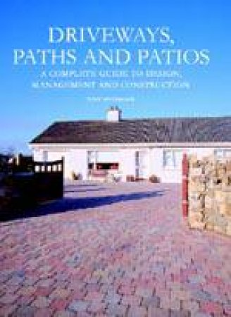 Driveways, Paths and Patios - a Complete Guide by MCCORMACK TONY