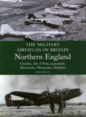 Military Airfields of Britain: No.3, Northern England-cheshire/isle of Man/lancashire/manchester/ by DELVE KEN