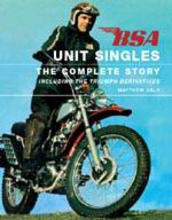 Bsa Unit Singles: the Complete Story Including the Triumph Derivatives by VALE MATTHEW