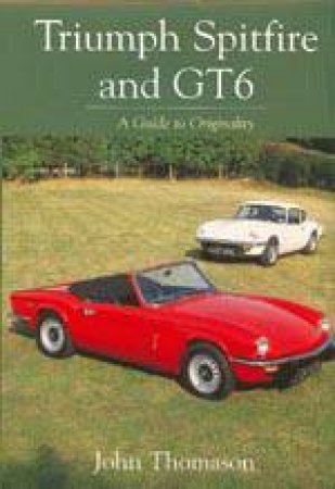 Triumph Spitfire and Gt6: a Guide to Originality by THOMASON JOHN