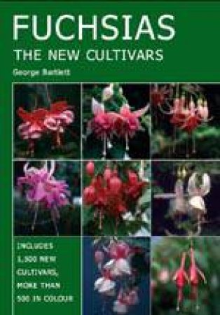 Fuchsias: the New Cultivars by BARTLETT GEORGE