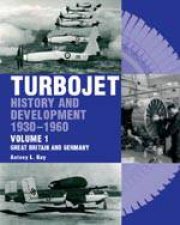 Turbojet Early History and Development  19301960 Vol1 Great Britany and Germany