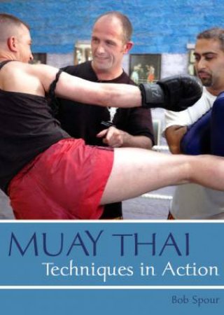 Muay Thai: Techniques in Action by SPOUR BOB