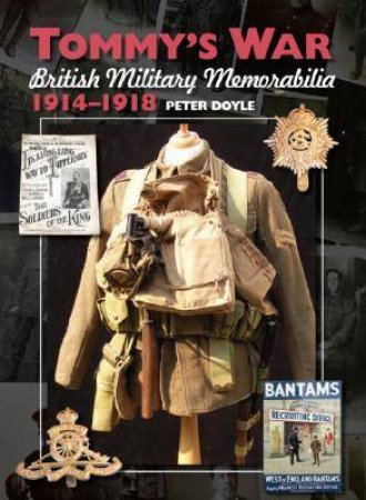 Tommy's War: British Military Memorabilia, 1914-1918 by DOYLE PETER