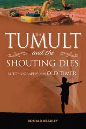 The Tumult & the Shouting Dies by Ronald Bradley