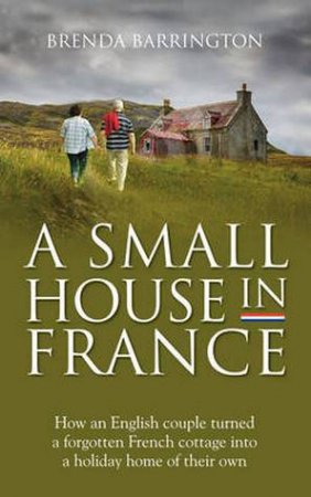 A Small House in France by Brenda Barrington