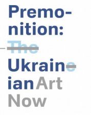 Premonition Ukranian Art Now