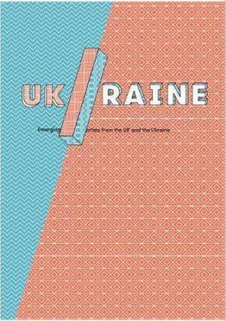 UK/RAINE: Emerging Artists From The UK And Ukraine by Various