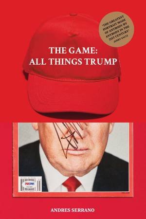 The Game: All Things Trump by Andres Serrano 