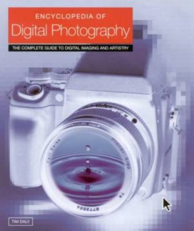 Encylopedia Of Digital Photography by Tim Daly