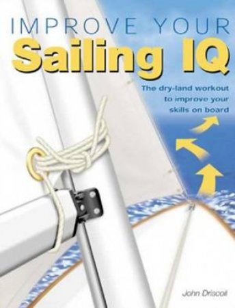 Improve Your Sailing IQ by John Driscoll