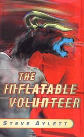 The Inflatable Volunteer by Steve Aylett