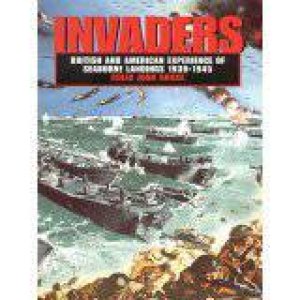 Invaders: British & American Experience of Seaborne Landings 1939-1945 by BRUCE COLIN