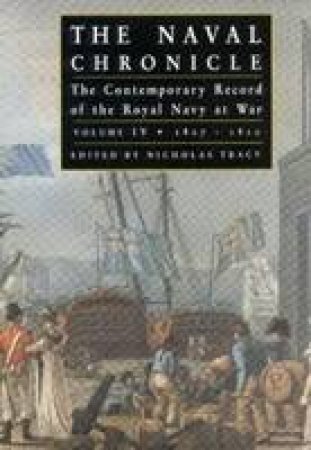 Naval Chronicle Vol Iv: the Contemporary Record of the Royal Navy at War by TRACY NICHOLAS