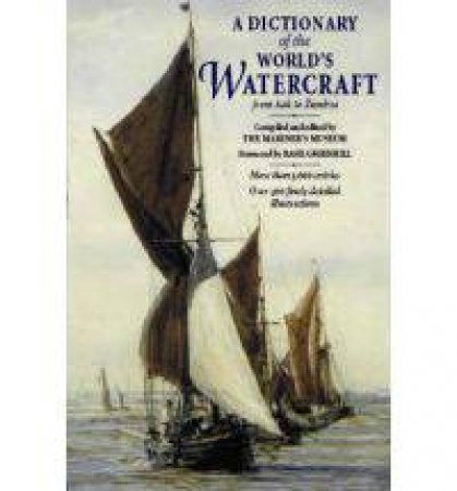 Dictionary of the World's Watercraft: from Aak to Zumbra by PARRY M.