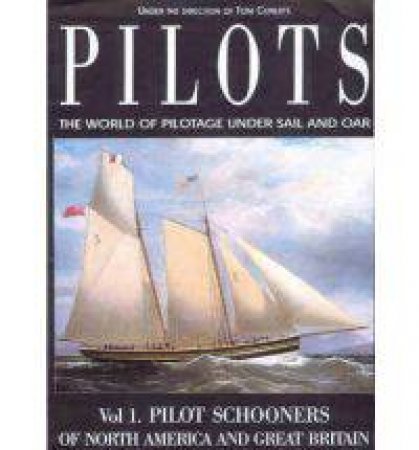 Pilots: the World of Pilotage Under Sail and Oar. Vol.1 Pilot Schooners of N.america & Great Britain by CUNLIFFE TOM