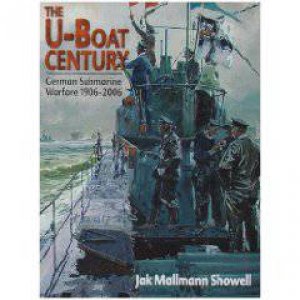 U-boat Century: German Submarine Warfare 1906-2006 by SHOWELL JAK MALLMANN